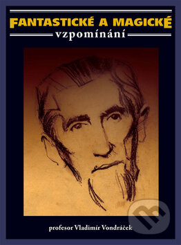 Kniha: Fantastické a magické vzpomínání (Vladimír Vondráček), 2014 Kniha: Fantastické a magické vzpomínání (Vladimír Vondráček), 2014