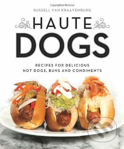 Kniha: Haute Dogs: Recipes for Delicious Hot Dogs (Quirk Books). Quirk Books, 2014 Kniha: Haute Dogs: Recipes for Delicious Hot Dogs (Quirk Books). Quirk Books, 2014