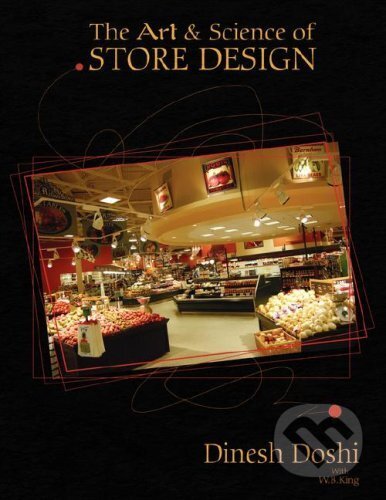 Kniha: The Art & Science of Store Design (Dinesh Doshi). Xlibris, 2008 Kniha: The Art & Science of Store Design (Dinesh Doshi). Xlibris, 2008