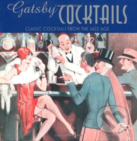 Kniha: Gatsby Cocktails - Classic cocktails from the jazz age (Ben Reed). Ryland, Peters and Small, 2012 Kniha: Gatsby Cocktails - Classic cocktails from the jazz age (Ben Reed). Ryland, Peters and Small, 2012