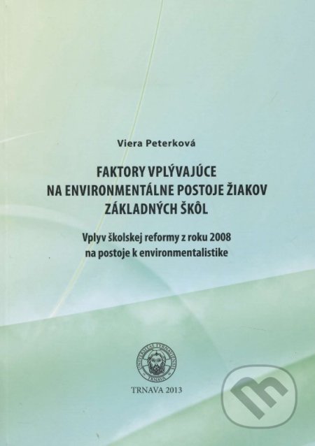 Faktory vplývajúce na environmentálne postoje žiakov základných škôl - Viera Peterková, Trnavská univerzita, 2012