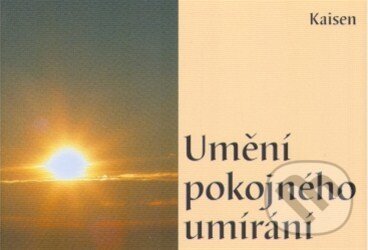 Kniha: Umění pokojného umírání (Mistr Kaisen). Fontána, 2017 Kniha: Umění pokojného umírání (Mistr Kaisen). Fontána, 2017