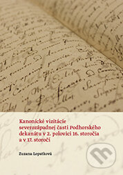 Kniha: Kanonické vizitácie severozápadnej časti Podhorského dekanátu v 2. polovici 16. st. a v 17. st. (Zuzana Lopatková). Trnavská univerzita, 2014 Kniha: Kanonické vizitácie severozápadnej časti Podhorského dekanátu v 2. polovici 16. st. a v 17. st. (Zuzana Lopatková). Trnavská univerzita, 2014