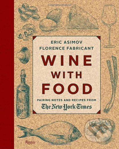 Kniha: Wine with Food: Pairing Notes and Recipes from the New York Times (Rizzoli Universe). Rizzoli Universe, 2014 Kniha: Wine with Food: Pairing Notes and Recipes from the New York Times (Rizzoli Universe). Rizzoli Universe, 2014