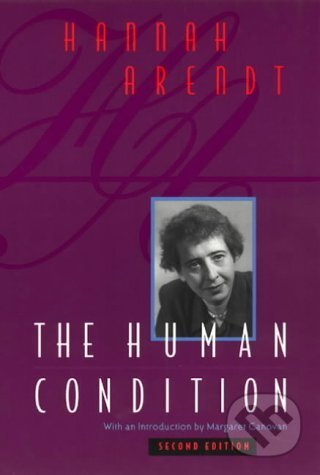 Kniha: The Human Condition (Hannah Arendt). University of Chicago, 1999 Kniha: The Human Condition (Hannah Arendt). University of Chicago, 1999