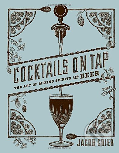Cocktails on Tap - Jacob Grier, Stewart Tabori & Chang, 2015