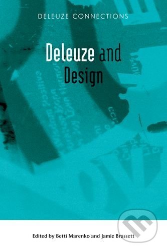 Deleuze and Design - Betti Marenko, Jamie Brassett, Edinburgh University Press, 2015