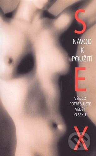 Kniha: Sex Návod k použití (Svojtka&Co.). Svojtka&Co., 2000 Kniha: Sex Návod k použití (Svojtka&Co.). Svojtka&Co., 2000
