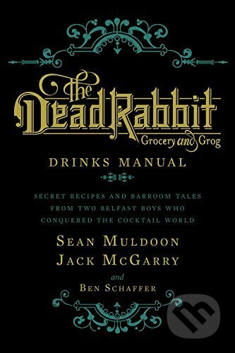 Kniha: The Dead Rabbit Drinks Manual (Ben Schaffer, Jack McGarry a Sean Muldoon). Houghton Mifflin, 2015 Kniha: The Dead Rabbit Drinks Manual (Ben Schaffer, Jack McGarry a Sean Muldoon). Houghton Mifflin, 2015
