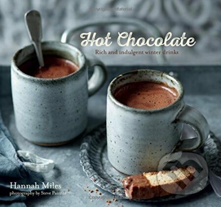 Kniha: Hot Chocolate (Hannah Miles). Ryland, Peters and Small, 2015 Kniha: Hot Chocolate (Hannah Miles). Ryland, Peters and Small, 2015