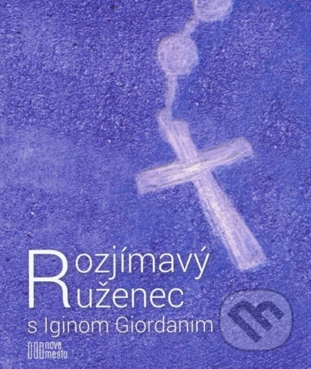 Kniha: Rozjímavý ruženec s Iginom Giordanim (Igino Giordani). Nové mesto, 2015 Kniha: Rozjímavý ruženec s Iginom Giordanim (Igino Giordani). Nové mesto, 2015