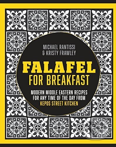 Falafel for Breakfast: Modern Middle Eastern... - Michael Rantissi, Kirsty Frawle, Murdoch Books, 2015