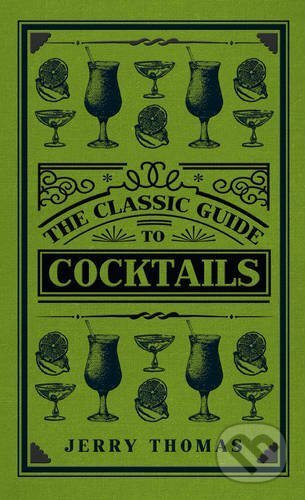 Kniha: The Classic Guide to Cocktails (Giuseppe Gallo a Jerry Thomas). Amberley Publishing, 2015 Kniha: The Classic Guide to Cocktails (Giuseppe Gallo a Jerry Thomas). Amberley Publishing, 2015