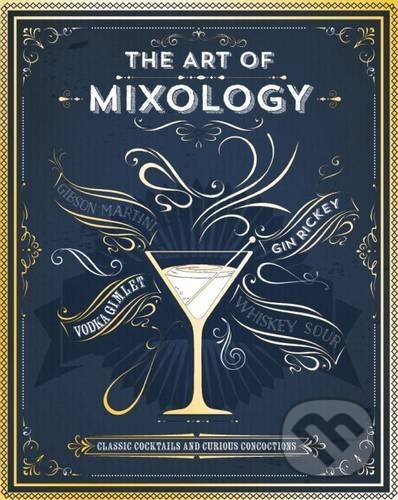 Kniha: The Art of Mixology (Parragon Books). Parragon Books, 2015 Kniha: The Art of Mixology (Parragon Books). Parragon Books, 2015