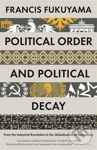 Kniha: Political Order and Political Decay (Francis Fukuyama). Profile Books, 2015 Kniha: Political Order and Political Decay (Francis Fukuyama). Profile Books, 2015