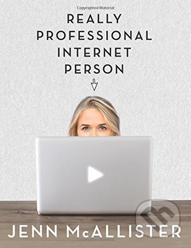 Kniha: Really Professional Internet Person (Jenn McAllister a Jennxpenn). Scholastic, 2015 Kniha: Really Professional Internet Person (Jenn McAllister a Jennxpenn). Scholastic, 2015