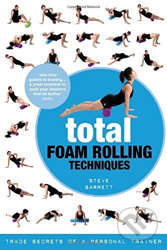Kniha: Total Foam Rolling Techniques (Steve Barrett). Bloomsbury, 2014 Kniha: Total Foam Rolling Techniques (Steve Barrett). Bloomsbury, 2014