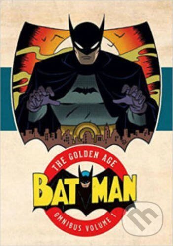 Kniha: Batman: The Golden Age Omnibus (Volume 1) (DC Comics). DC Comics, 2015 Kniha: Batman: The Golden Age Omnibus (Volume 1) (DC Comics). DC Comics, 2015