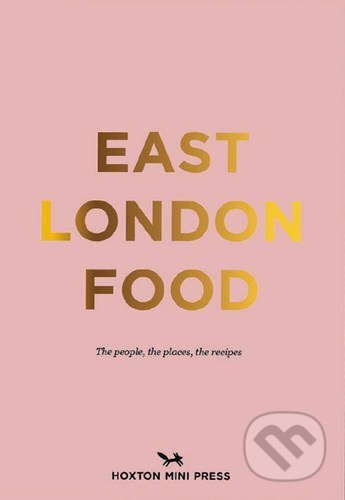 East London Food - Rosie Birkett, Helen Cathcart, Hoxton mini Press, 2016