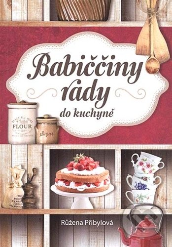 Kniha: Babiččiny rady do kuchyně (Fortuna Libri ČR). Fortuna Libri ČR, 2015 Kniha: Babiččiny rady do kuchyně (Fortuna Libri ČR). Fortuna Libri ČR, 2015