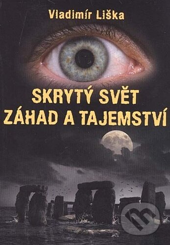 Kniha: Skrytý svět záhad a tajemství (Vladimír Liška). XYZ, 2015 Kniha: Skrytý svět záhad a tajemství (Vladimír Liška). XYZ, 2015