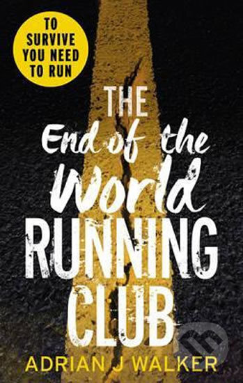 Kniha: The End of the World Running Club (J. Adrian Walker). Ebury, 2016 Kniha: The End of the World Running Club (J. Adrian Walker). Ebury, 2016