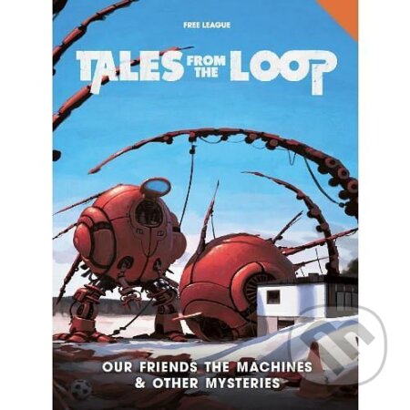 Kniha: Tales from the Loop: Our Friends the Machines & Other Mysteries (Free League Publishing). Free League Publishing, 2025 Kniha: Tales from the Loop: Our Friends the Machines & Other Mysteries (Free League Publishing). Free League Publishing, 2025
