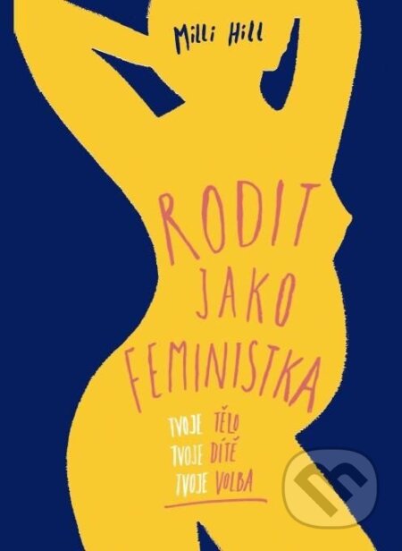 Kniha: Rodit jako feministka (Milli Hill). Ecstatic s.r.o., 2025 Kniha: Rodit jako feministka (Milli Hill). Ecstatic s.r.o., 2025