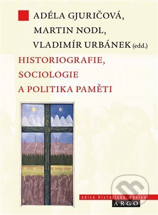 E-kniha: Historiografie, sociologie a politika paměti (Argo). Argo, 2025 E-kniha: Historiografie, sociologie a politika paměti (Argo). Argo, 2025