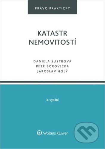 Kniha: Katastr nemovitostí (Daniela Šustrová, Jaroslav Holý a Petr Borovička). Wolters Kluwer ČR, 2025 Kniha: Katastr nemovitostí (Daniela Šustrová, Jaroslav Holý a Petr Borovička). Wolters Kluwer ČR, 2025