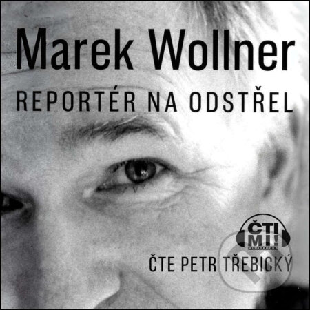 Audiokniha: Marek Wollner - Reportér na odstřel (Marek Wollner). Čti mi!, 2025 Audiokniha: Marek Wollner - Reportér na odstřel (Marek Wollner). Čti mi!, 2025