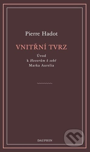 Kniha: Vnitřní tvrz (Pierre Hadot). Dauphin, 2024 Kniha: Vnitřní tvrz (Pierre Hadot). Dauphin, 2024