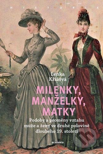 Kniha: Milenky, manželky, matky (Lenka Křížová). Academia, 2025 Kniha: Milenky, manželky, matky (Lenka Křížová). Academia, 2025