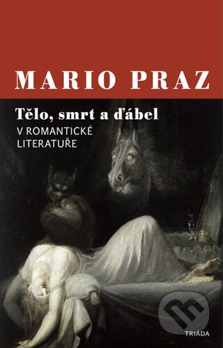Kniha: Tělo, smrt a ďábel v romantické literatuře (Mario Praz). Triáda, 2025 Kniha: Tělo, smrt a ďábel v romantické literatuře (Mario Praz). Triáda, 2025