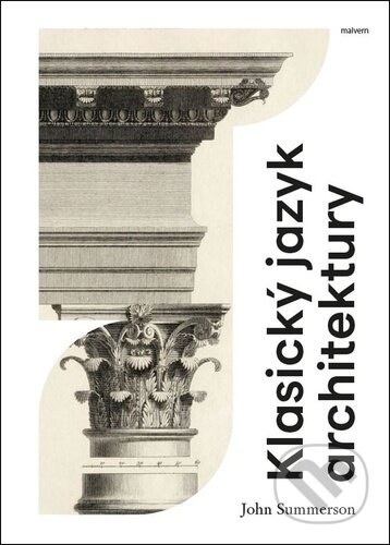 Kniha: Klasický jazyk architektury (John Summerson). Malvern, 2025 Kniha: Klasický jazyk architektury (John Summerson). Malvern, 2025