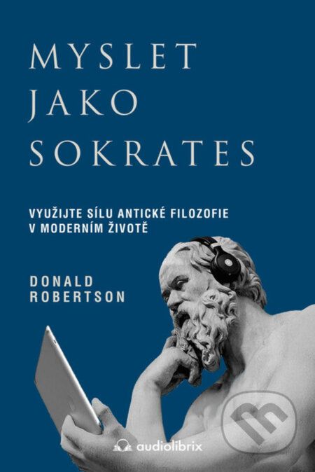 Kniha: Myslet jako Sokrates (Donald Robertson). Audiolibrix, 2025 Kniha: Myslet jako Sokrates (Donald Robertson). Audiolibrix, 2025