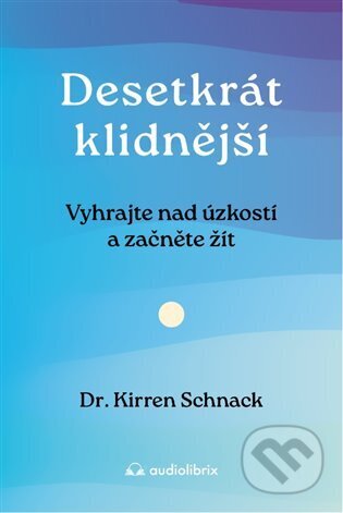 Kniha: Desetkrát klidnější (Kirren Schnack). Audiolibrix, 2025 Kniha: Desetkrát klidnější (Kirren Schnack). Audiolibrix, 2025