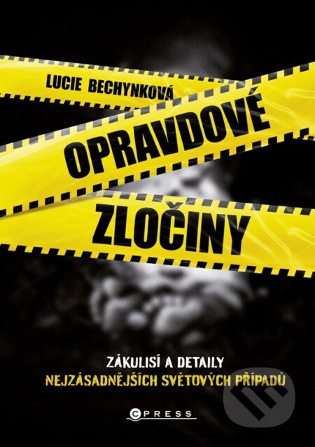 Kniha: Opravdové zločiny (Lucie Bechynková). CPRESS, 2025 Kniha: Opravdové zločiny (Lucie Bechynková). CPRESS, 2025
