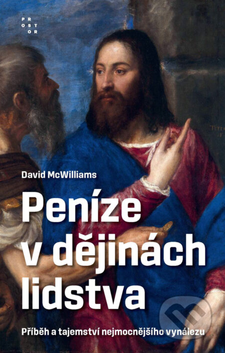 E-kniha: Peníze v dějinách lidstva (David McWilliams). Prostor, 2025 E-kniha: Peníze v dějinách lidstva (David McWilliams). Prostor, 2025