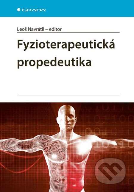 Kniha: Fyzioterapeutická propedeutika (Leoš Navrátil). Grada, 2025 Kniha: Fyzioterapeutická propedeutika (Leoš Navrátil). Grada, 2025
