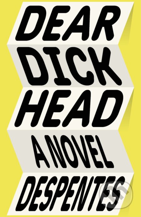 Kniha: Dear Dickhead (Virginie Despentes). Farrar, Straus and Giroux, 2022 Kniha: Dear Dickhead (Virginie Despentes). Farrar, Straus and Giroux, 2022