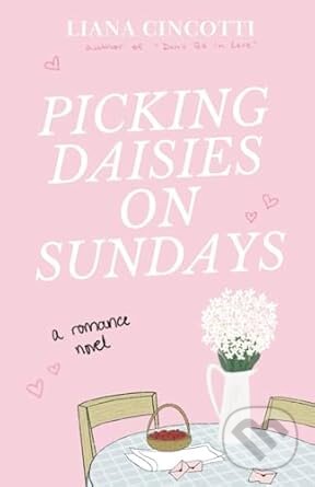 Kniha: Picking Daisies on Sundays (Liana Cincotti). --- Neznáme vydavatelstvo ---, 2023 Kniha: Picking Daisies on Sundays (Liana Cincotti). --- Neznáme vydavatelstvo ---, 2023
