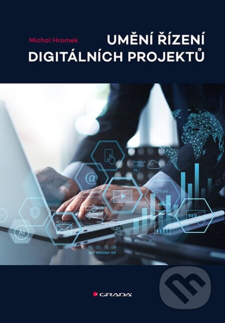 Kniha: Umění řízení digitálních projektů (Michal Hromek). Grada, 2025 Kniha: Umění řízení digitálních projektů (Michal Hromek). Grada, 2025