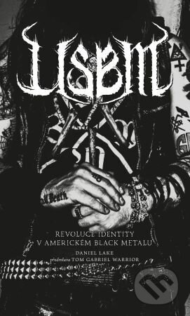Kniha: USBM : revoluce identity v americkém black metalu (Daniel Lake). MetalGate, 2025 Kniha: USBM : revoluce identity v americkém black metalu (Daniel Lake). MetalGate, 2025