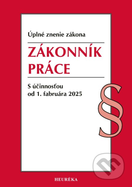 Kniha: Zákonník práce (úplné znenie) (Heuréka). Heuréka, 2025 Kniha: Zákonník práce (úplné znenie) (Heuréka). Heuréka, 2025