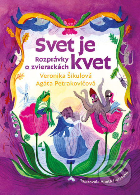 Kniha: Svet je kvet (Agáta Petrakovičová a Veronika Šikulová). Slovart, 2025 Kniha: Svet je kvet (Agáta Petrakovičová a Veronika Šikulová). Slovart, 2025