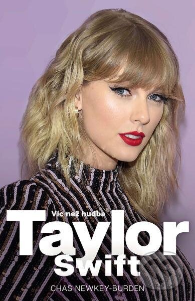 Kniha: Taylor Swift (Chas Newkey-Burden). Slovart CZ, 2025 Kniha: Taylor Swift (Chas Newkey-Burden). Slovart CZ, 2025