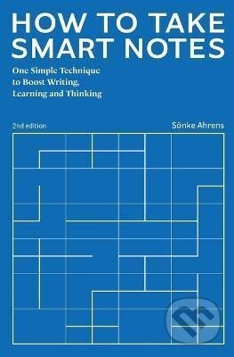 Kniha: How to Take Smart Notes (Sönke Ahrens). Sonke Ahrens, 2022 Kniha: How to Take Smart Notes (Sönke Ahrens). Sonke Ahrens, 2022