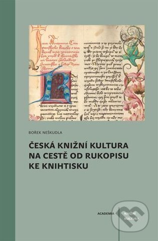 Kniha: Česká knižní kultura na cestě od rukopisu ke knihtisku (Bořek Neškudla). Academia, 2025 Kniha: Česká knižní kultura na cestě od rukopisu ke knihtisku (Bořek Neškudla). Academia, 2025