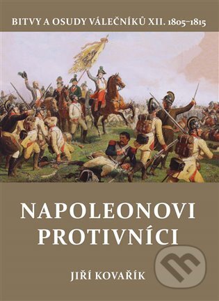 Kniha: Napoleonovi protivníci (Jiří Kovařík). Akcent, 2025 Kniha: Napoleonovi protivníci (Jiří Kovařík). Akcent, 2025
